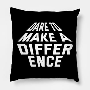 Dare To Make A Difference Pillow