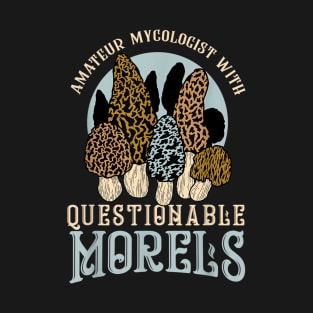 Mycologist With Questionable Morels T-Shirt