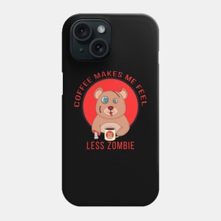 Coffee Makes Me Feel Less zombie Phone Case