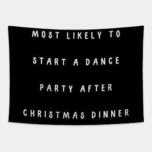 Most likely to start a dance party after Christmas dinner. Christmas Humor Tapestry