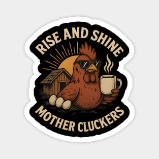 Rise And Shine Mother Cluckers Magnet