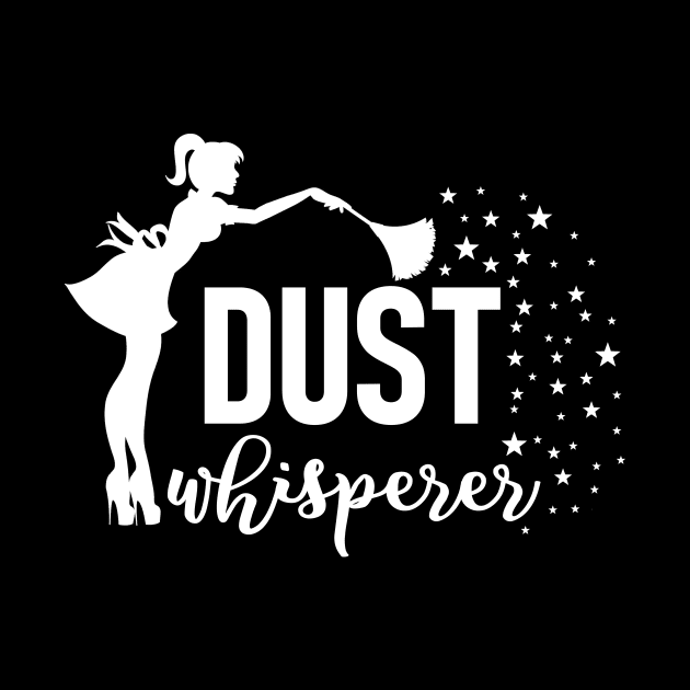 Dust Whisperer Funny Housekeeping Cleaning Cleaner Gift by Bezra