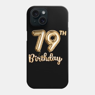 79th Birthday Gifts - Party Balloons Gold Phone Case