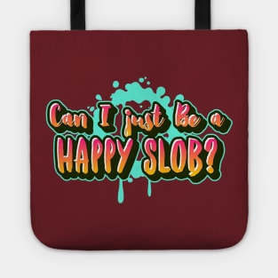 Can I just Be a HAPPY Slob? (outlined text) Tote