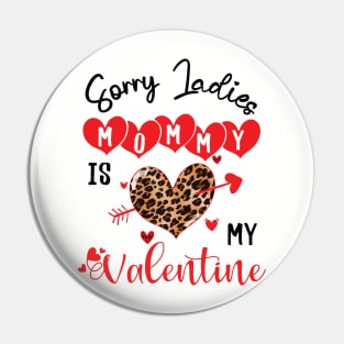 sorry ladies mommy is my valentine Pin