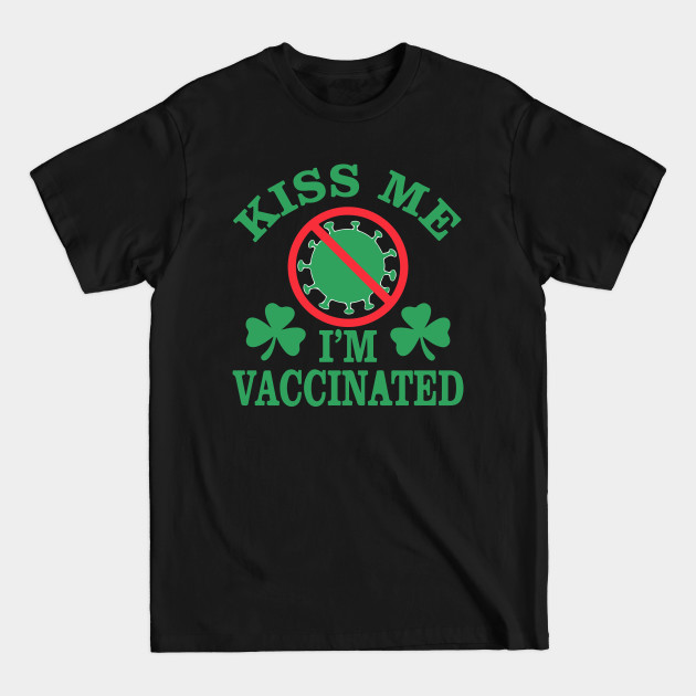 Disover kiss me i'm vaccinated funny st patricks day vaccination Humour - Kiss Me Im Vaccinated - T-Shirt