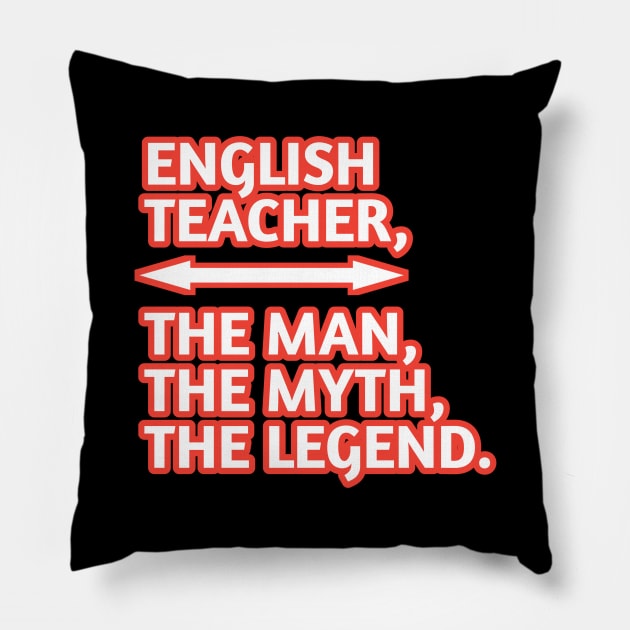 English Teacher  The Man The Myth The Legend, Gift for male english teacher Pillow by BlackMeme94