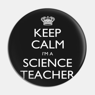 Keep Calm I’m A Science Teacher – T & Accessories Pin
