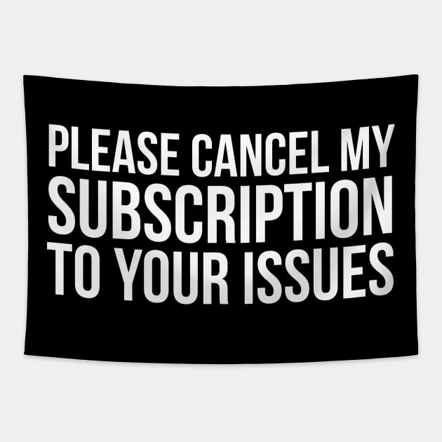 Please Cancel My Subscription To Your Issues Tapestry by evokearo