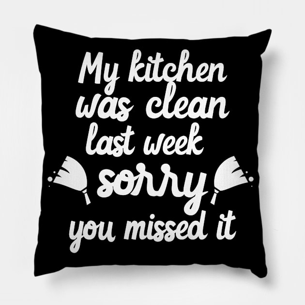 My Kitchen Was Clean Last Week Sorry You Missed It Pillow by Ivana27