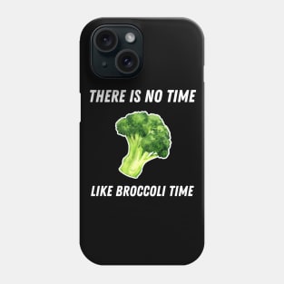 There Is No Time Like Broccoli Time Funny Phone Case