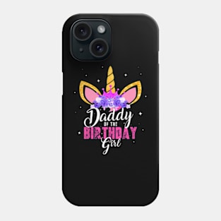 Daddy Of The Birthday Girl Unicorn Dad Birthday Phone Case