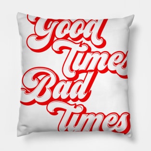 good times bad times Pillow