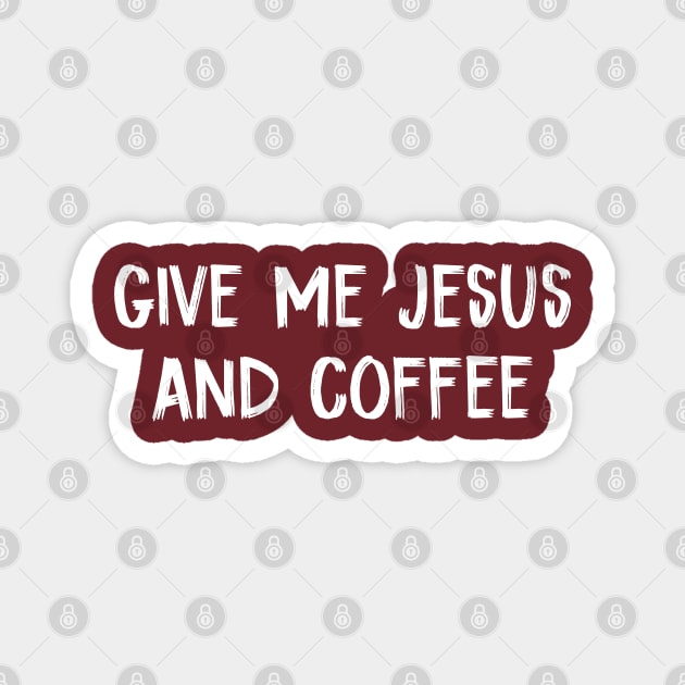 Give Me Jesus And Coffee Magnet by TIHONA