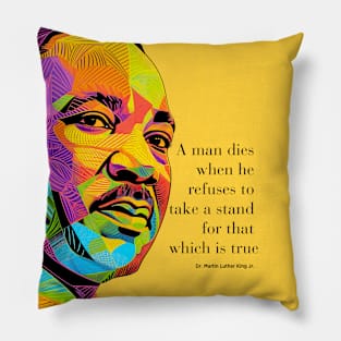 Dr. Martin Luther King Jr. 2: Martin Luther King Day "A man dies when he refuses to take a stand for that which is true" on a Dark Background Pillow