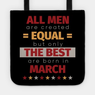 All Men Are Created Equal But Only The Best Are Born In March Tote