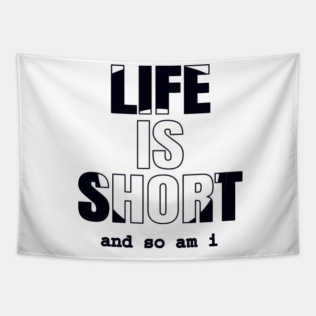 Life Is Short And So Am I, Funny Gift Idea For A Short Person Tapestry by Delicious Design