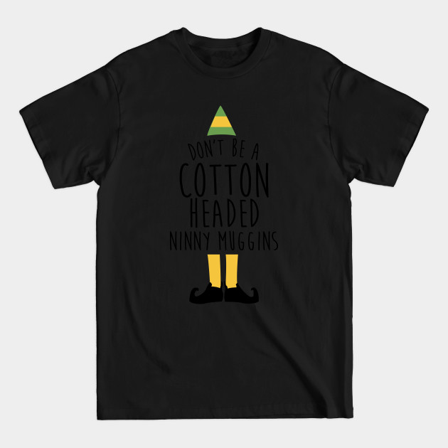 Discover Elf Movie - Cotton Headed Ninny Muggins - T-Shirt