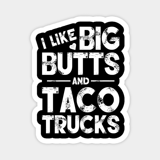 I Like Big Butts And Taco Trucks Magnet by SimonL