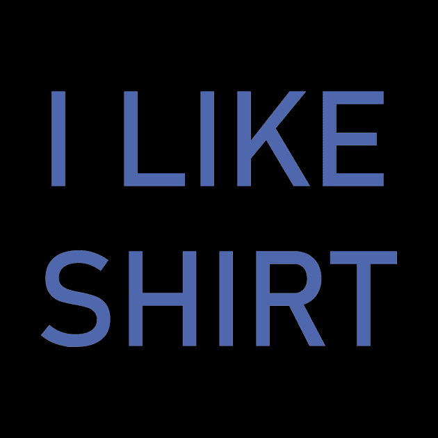 I Like Shirt by HBfunshirts