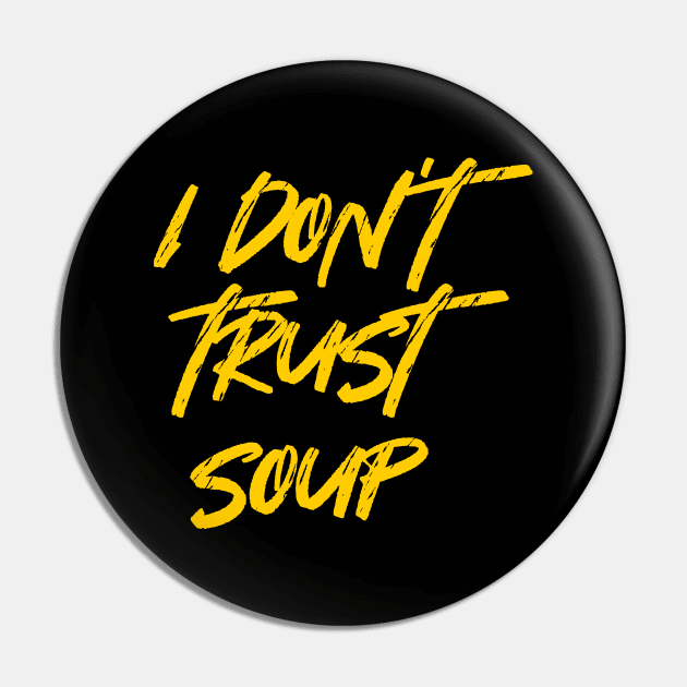 I Don't Trust Soup, Funny Food Pin by idjie