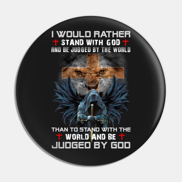 I would rather stand with god and be judged by the world Pin by TEEPHILIC