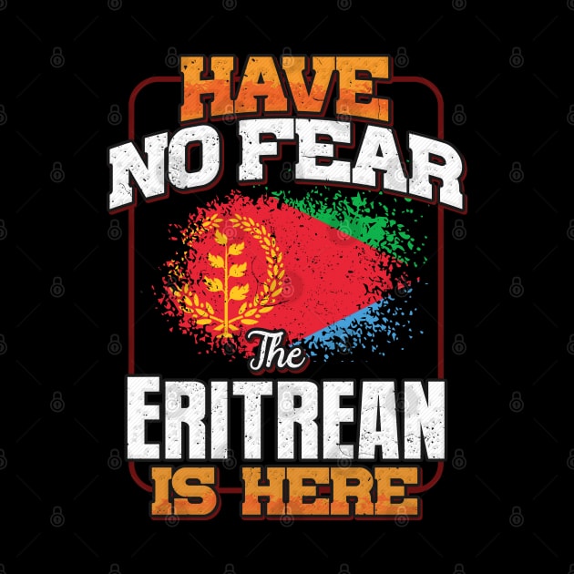 Eritrean Flag  Have No Fear The Eritrean Is Here - Gift for Eritrean From Eritrea by Country Flags