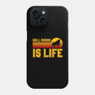 Bull Riding Is Life Phone Case