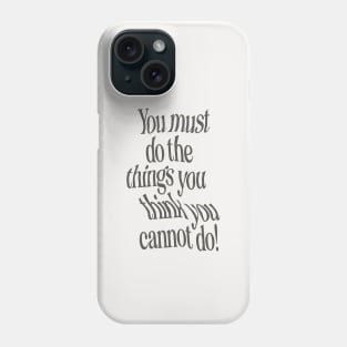 You Must Do The Things You Think You Cannot Do by The Motivated Type in Black and White Phone Case
