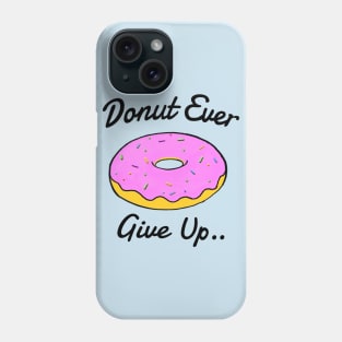 Donut ever give up! Phone Case