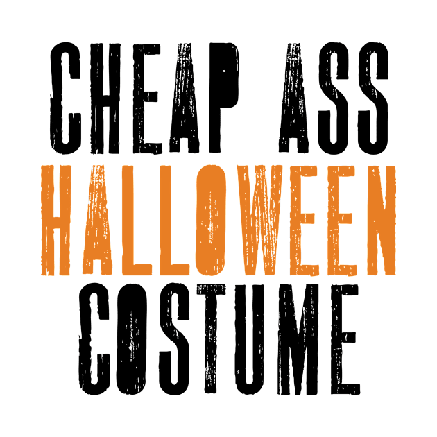 'Cheap Ass Halloween' Funny Cheap Ass Halloween by ourwackyhome