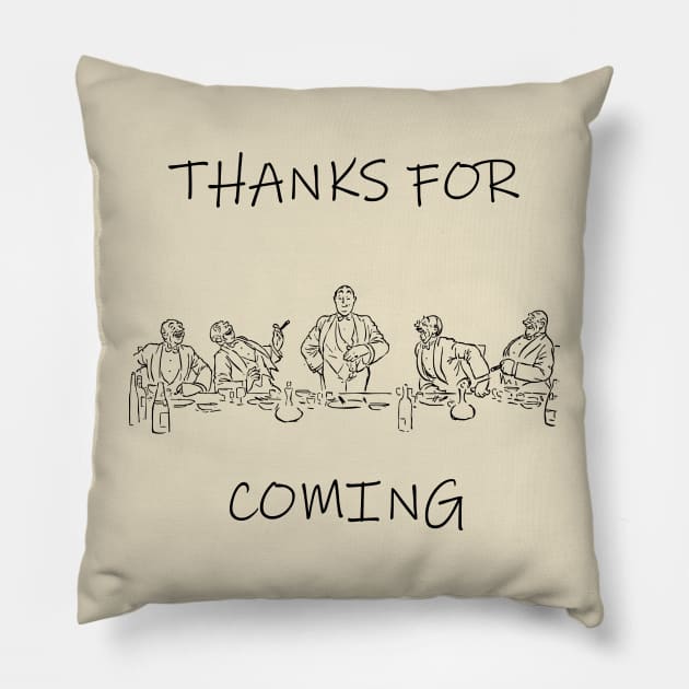 Thanks For Coming Pillow by AA