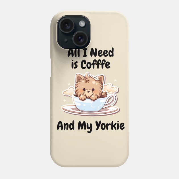 All I Need Is Coffee And My Yorkie Phone Case by DressedInnovation