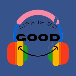 Life is so Good T-Shirt