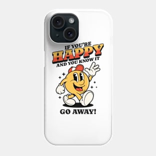If You're Happy And You Know It Go Away Phone Case