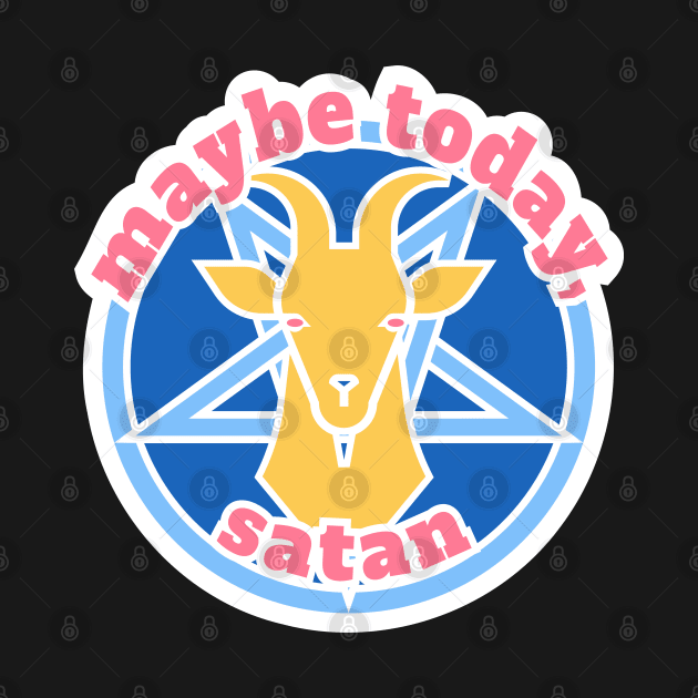 Maybe Today, Satan by nonbeenarydesigns