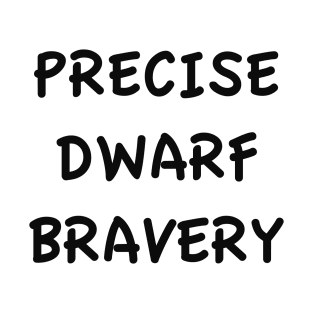 PRECISE DWARF BRAVERY T-Shirt