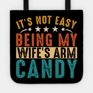 It's not easy being my wife's arm candy Tote