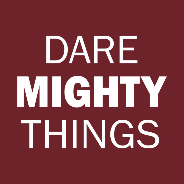 Dare mighty things shirt clearance