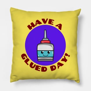 Have A Glued Day | Glue Pun Pillow