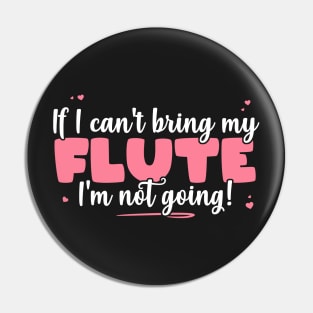 If I Can't Bring My Flute I'm Not Going - Cute musician product Pin