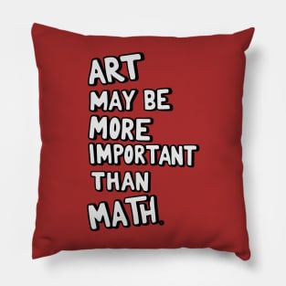 Art teacher design: Art may be more important than math Pillow