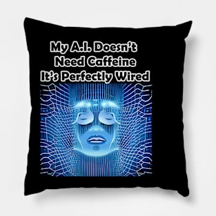 My A.I. Doesn't Need Caffeine, It's Perfectly Wired Pillow