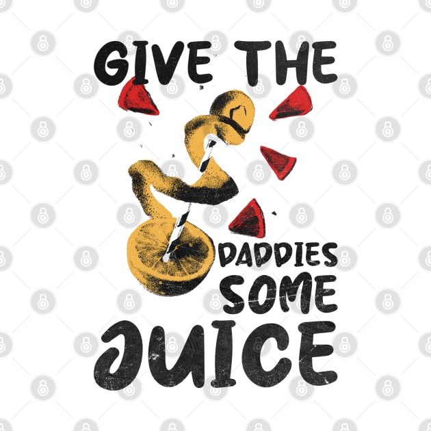 give the daddies some juice retro design by Mandegraph