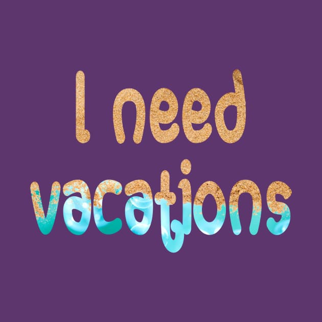 I need vacations by magenta-dream