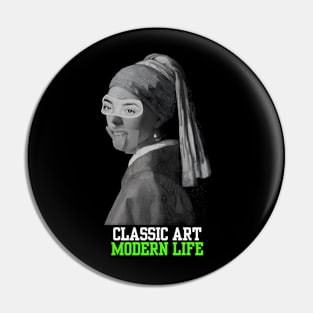 Classic Art, Modern Life. Johannes Vermeer’s Girl with a Pearl Earring. Sarcastic and Funny Design Pin