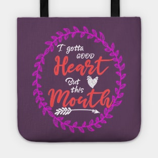 I Gotta Good Heart but This Mouth Tote