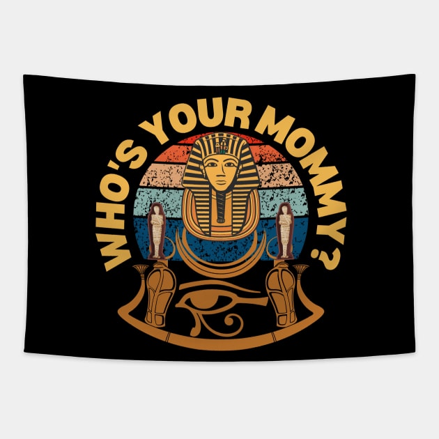 Egyptian Mommy - Who is Yor Mummy Tapestry by Praizes