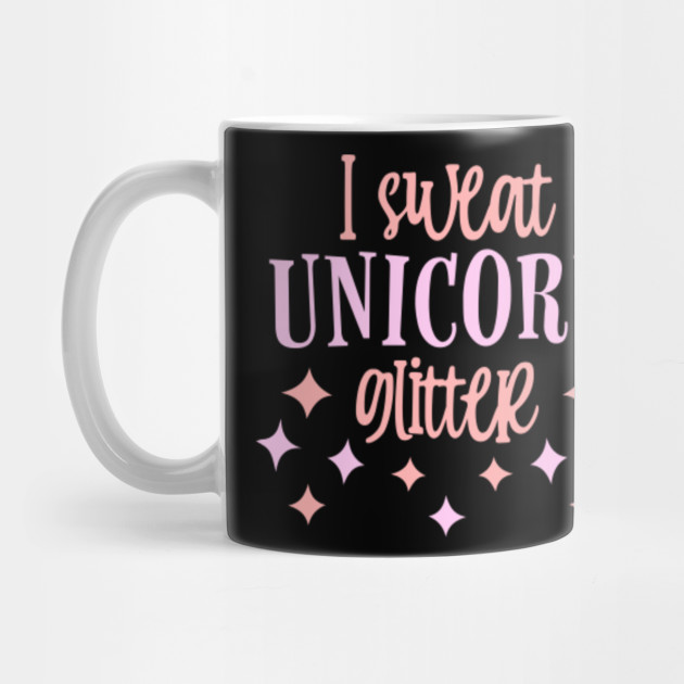 I Sweat Unicorn Glitter I Sweat Unicorn Glitter Mug Teepublic