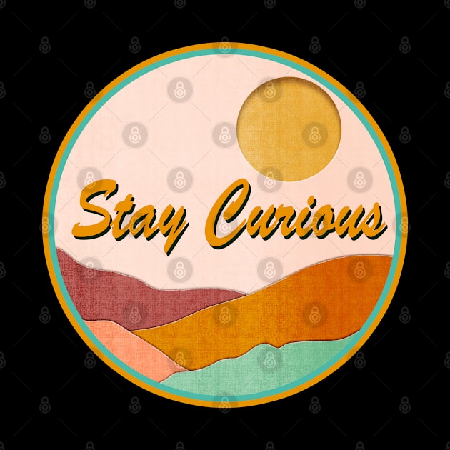 Stay Curious by Sundayberkah